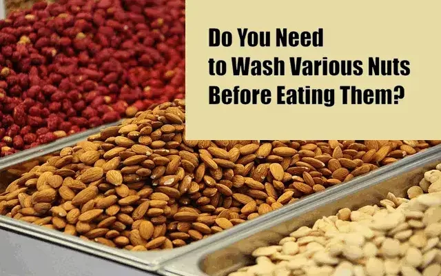 Do You Need to Wash Various Nuts Before Eating Them